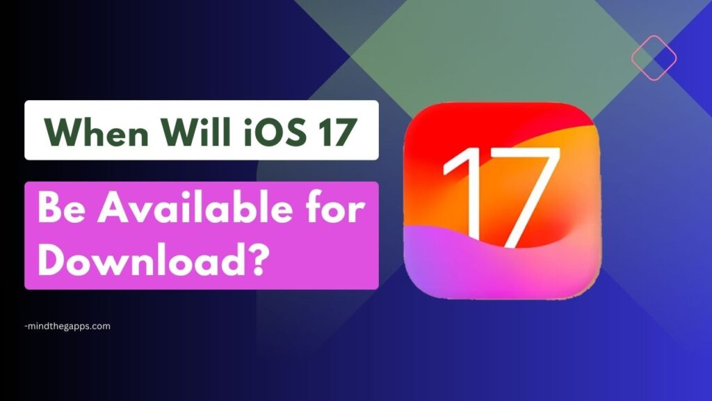 When Will iOS 17 Be Available for Download?