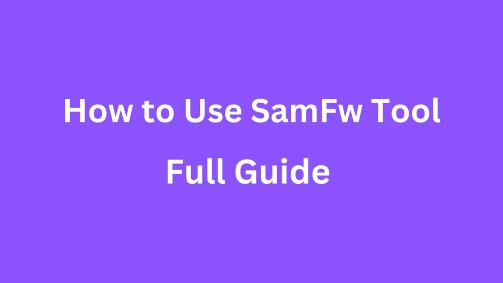 How to Use SamFw Tool for Samsung FRP Bypass