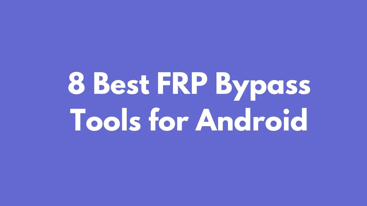 The Best 8 FRP Bypass Tools for Android