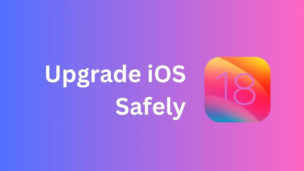 How to Upgrade to iOS 18 Safely