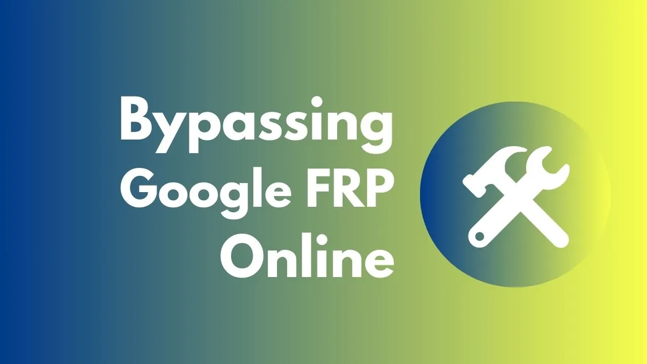 Bypassing Google FRP Online