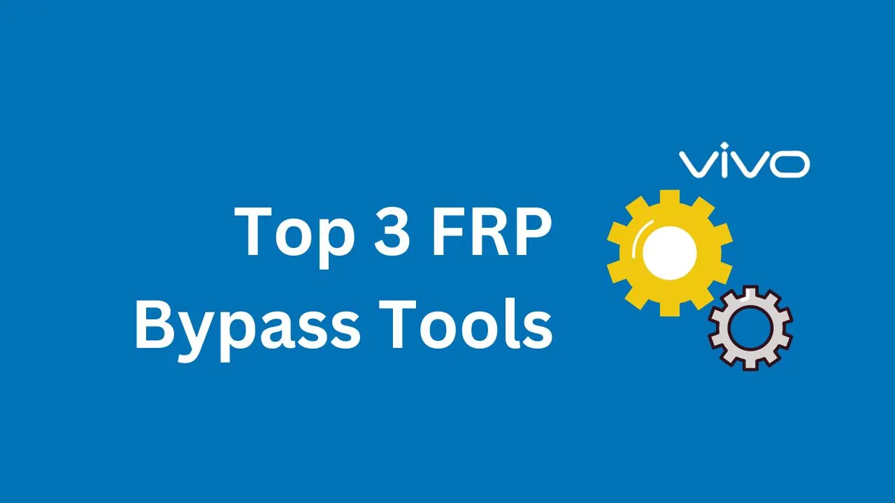 Top 3 FRP Bypass Tools for Your Locked Vivo Phone
