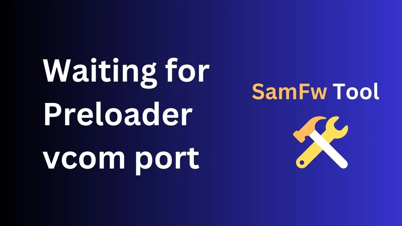 Waiting for Preloader VCOM Port in SamFW Tool