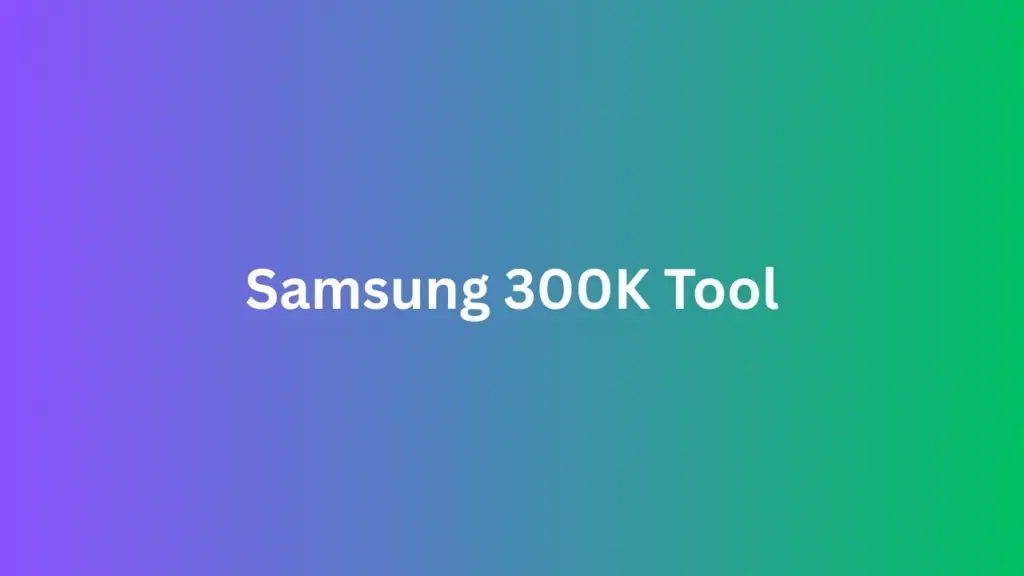 Samsung 300K Tool